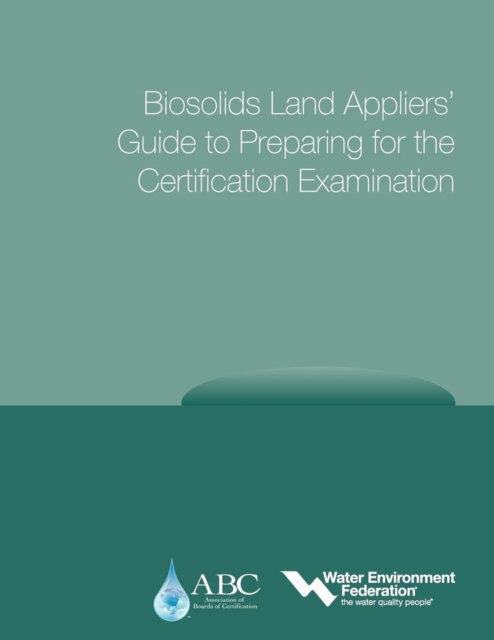 Biosolids Land Appliers' Guide to Preparing for the Certification Examination, Paperback / softback Book