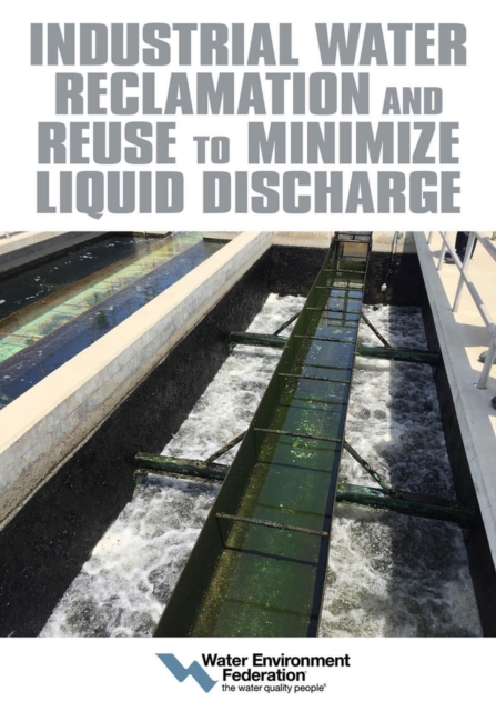 Industrial Water Reclamation and Reuse to Minimize Liquid Discharge, Paperback / softback Book
