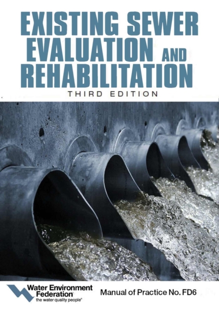Existing Sewer Evaluation and Rehabilitation : Manual of Practice FD 6, Paperback / softback Book
