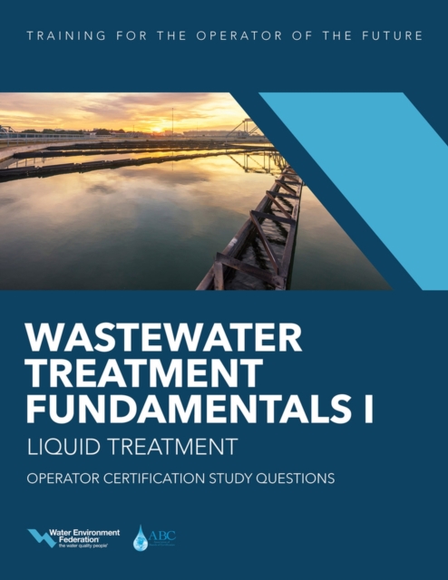 Wastewater Treatment Fundamentals I : Liquid Treatment: Operator Certification Study Questions, Paperback / softback Book