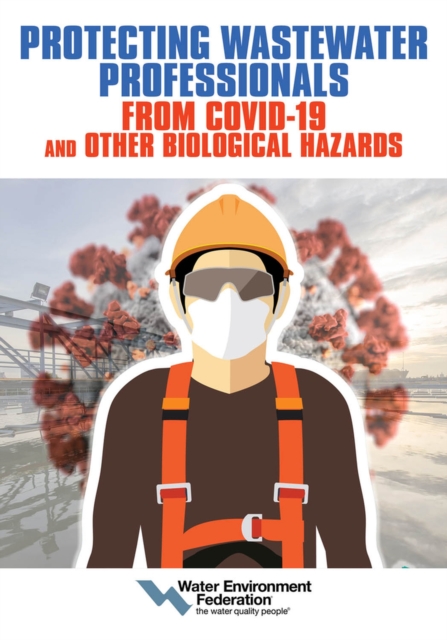 Protecting Wastewater Professionals From Covid-19 and Other Biological Hazards, Paperback / softback Book