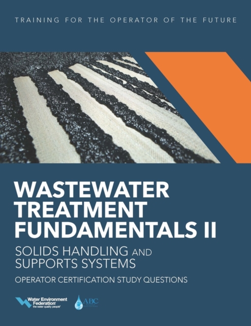 Wastewater Treatment Fundamentals II - Solids Handling and Support Systems Operator Certification Study Questions, Paperback / softback Book