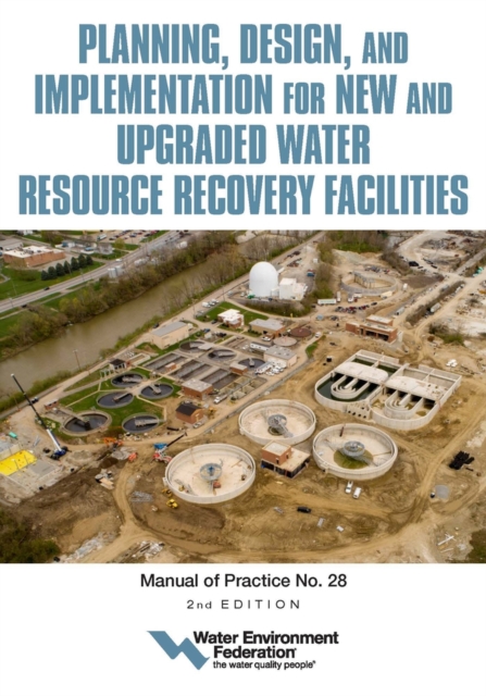 Planning, Design and Implementation for New and Upgraded Water Resource Recovery Facilities, Paperback / softback Book