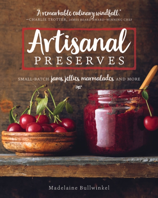 Artisanal Preserves : Small-Batch Jams, Jellies, Marmalades, and More, Paperback / softback Book