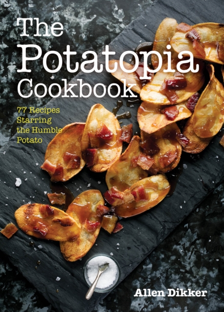 The Potatopia Cookbook : 77 Recipes Starring the Humble Potato, Paperback / softback Book