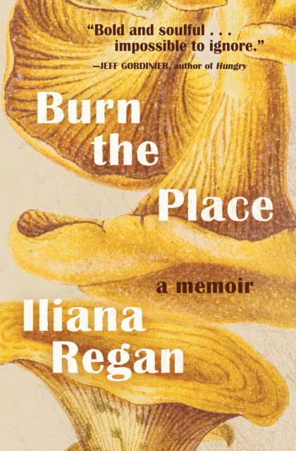 Burn the Place : A Memoir, Hardback Book
