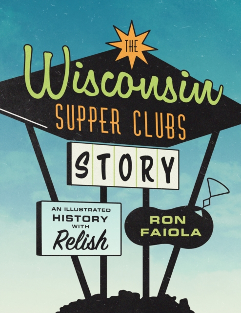 The Wisconsin Supper Clubs Story, EPUB eBook