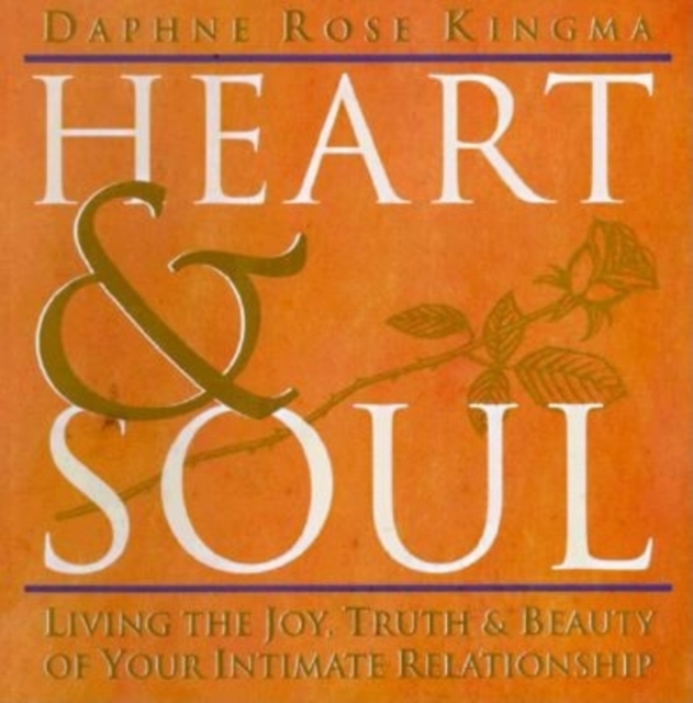 Heart & Soul : Living the Joy, Truth and Beauty of Your Intimate Relationship, Paperback / softback Book