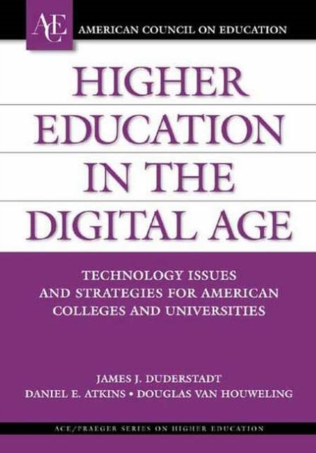 Higher Education in the Digital Age : Technology Issues and Strategies for American Colleges and Universities, Hardback Book