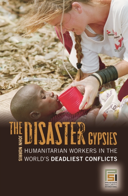 The Disaster Gypsies : Humanitarian Workers in the World's Deadliest Conflicts, PDF eBook
