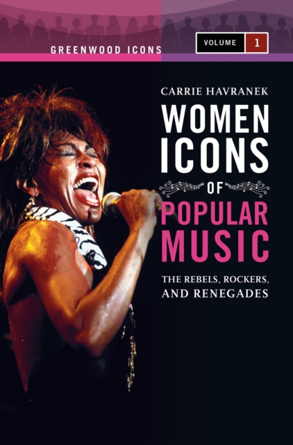 Women Icons of Popular Music : The Rebels, Rockers, and Renegades [2 volumes], PDF eBook