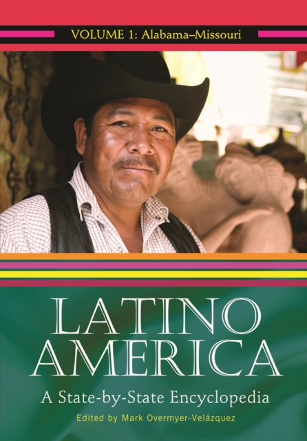 Latino America : A State-by-State Encyclopedia [2 volumes], PDF eBook
