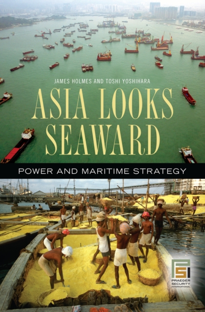 Asia Looks Seaward : Power and Maritime Strategy, PDF eBook