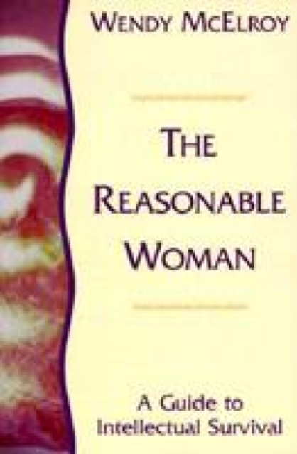 The Reasonable Woman : A Guide to Intellectual Survival, Paperback / softback Book
