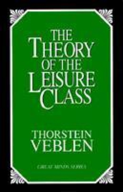 The Theory of the Leisure Class : An Economic Study of Institutions, Paperback / softback Book
