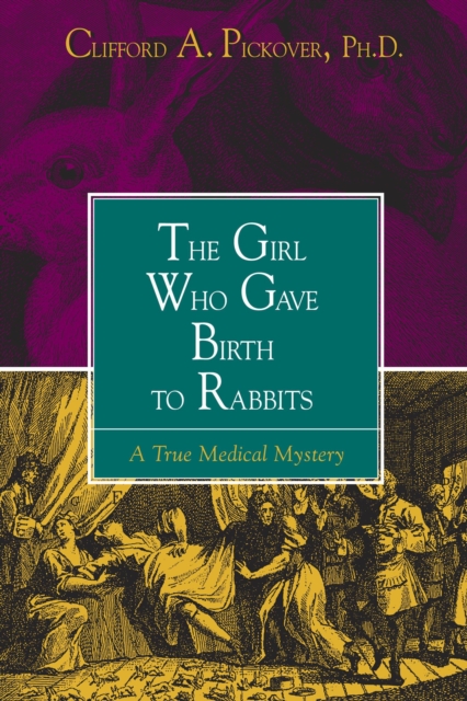 The Girl Who Gave Birth to Rabbits : A True Medical Mystery, Paperback / softback Book