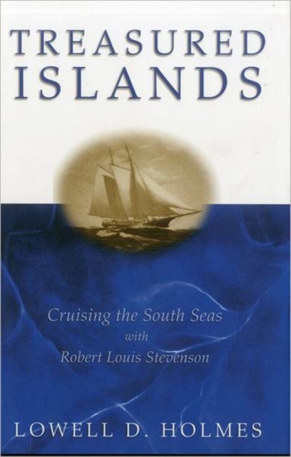 Treasured Islands : Cruising the South Seas with Robert Louis Stevenson, Hardback Book