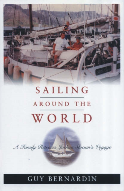 Sailing Around the World : A Family Retraces Joshua Slocum's Voyage, Hardback Book