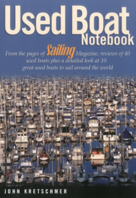 Used Boat Notebook : From the Pages of Sailing Magazine, Reviews of 40 Used Boats Plus a Detailed Look at Ten Great Used Boats to Sail Around the World, Paperback / softback Book