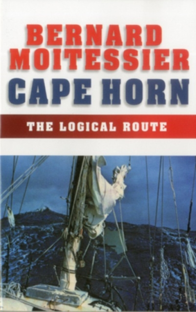 Cape Horn : The Logical Route: 14,216 Miles Without a Port of Call, Paperback / softback Book