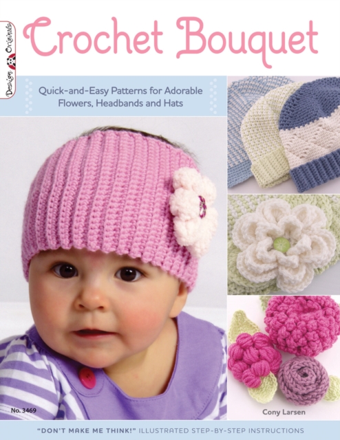 Crochet Bouquet : Quick-and-Easy Patterns for Adorable Flowers, Headbands and Hats, Paperback / softback Book