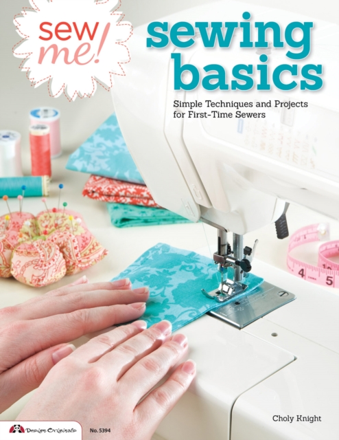 Sew Me! Sewing Basics : Simple Techniques and Projects for First-Time Sewers, Paperback / softback Book