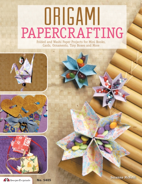 Origami Papercrafting : Folded and Washi Paper Projects for Mini Books, Cards, Ornaments, Tiny Boxes and More, Paperback / softback Book