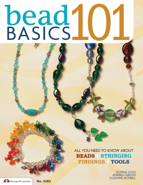 Bead Basics 101 : All You Need To Know About Beads, Stringing, Findings, Tools, Paperback / softback Book