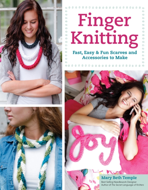 Finger Knitting : Fast, Easy & Fun Scarves and Accessories to Make, Paperback / softback Book