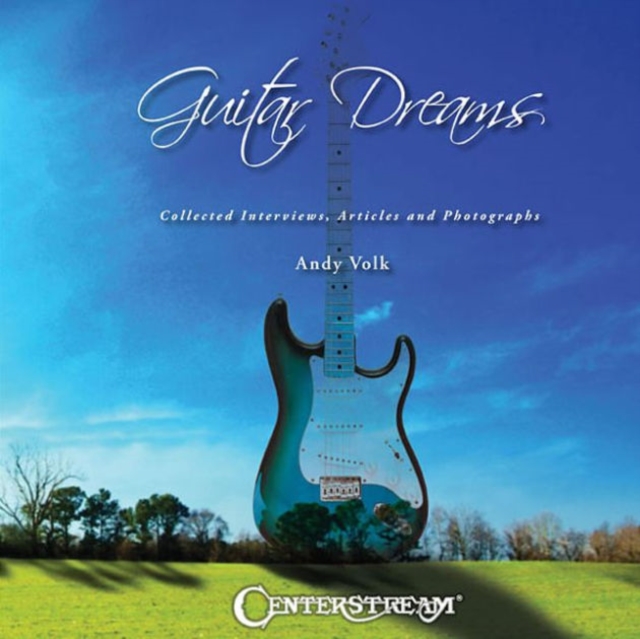 Guitar Dreams : Collected Interviews, Articles and Photographs, Hardback Book