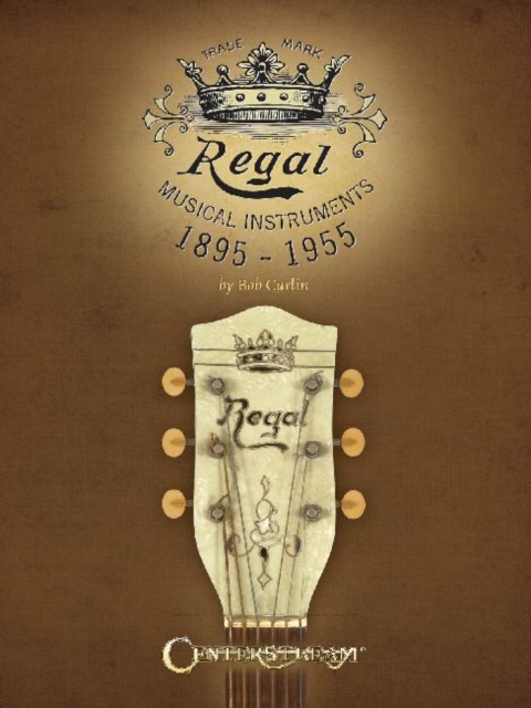 Regal Musical Instruments : 1895-1955, Paperback / softback Book