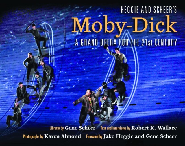 Heggie and Scheer's Moby-Dick : A Grand Opera for the Twenty-first Century, Hardback Book