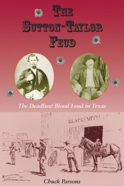 The Sutton-Taylor Feud : The Deadliest Blood Feud in Texas, Paperback / softback Book
