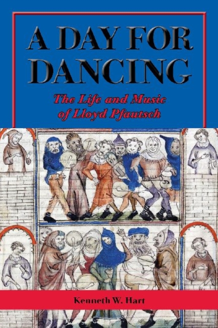 A Day for Dancing : The Life and Music of Lloyd Pfautsch, Hardback Book