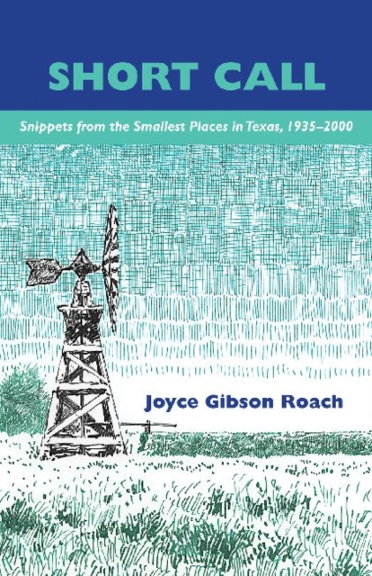 Short Call : Snippets from the Smallest Places in Texas, 1935-2000, Hardback Book