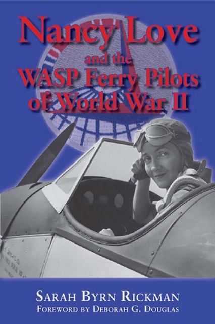 Nancy Love and the WASP Ferry Pilots of World War II, Paperback / softback Book