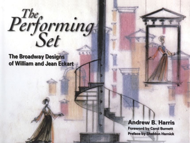 The Performing Set : The Broadway Designs of William and Jean Eckart, Paperback / softback Book