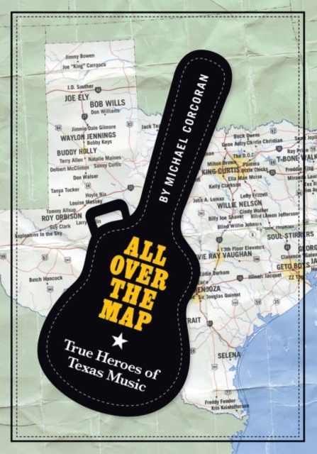 All Over the Map : True Heroes of Texas Music, Paperback / softback Book
