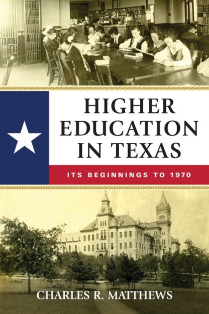 Higher Education in Texas : Its Beginnings to 1970, Hardback Book