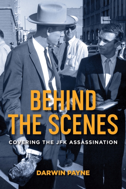 Behind the Scenes : Covering the JFK Assassination, Hardback Book