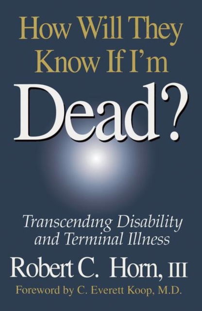 How Will They Know If I'm Dead? : Transcending Disability and Terminal Illness, Paperback / softback Book