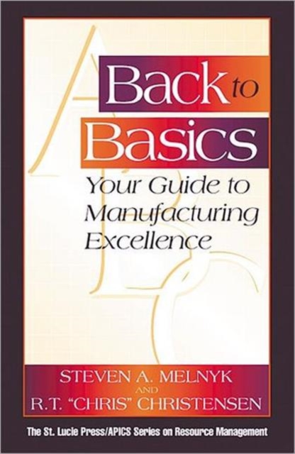 Back to Basics : Your Guide to Manufacturing Excellence, Hardback Book