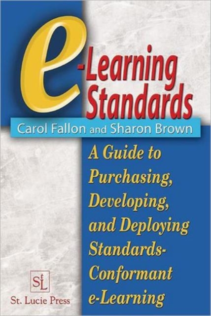 e-Learning Standards : A Guide to Purchasing, Developing, and Deploying Standards-Conformant E-Learning, Hardback Book