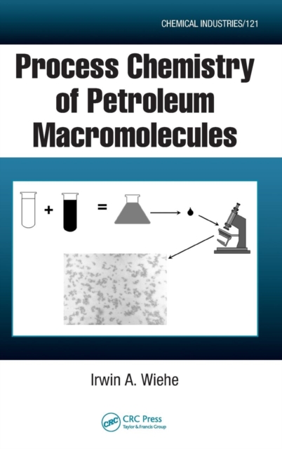 Process Chemistry of Petroleum Macromolecules, Hardback Book