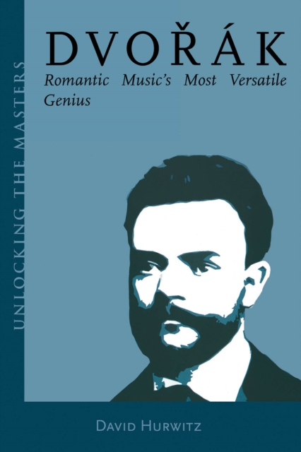 Dvorak : Romantic Music's Most Versatile Genius, EPUB eBook
