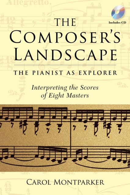 The Composer's Landscape : The Pianist as Explorer - Interpreting the Scores of Eight Masters, Mixed media product Book