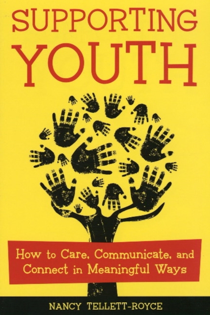Supporting Youth : How to Care, Communicate, and Connect in Meaningful Ways, Paperback Book