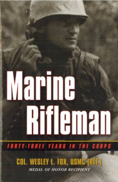 Marine Rifleman : Forty-Three Years in the Corps, Hardback Book
