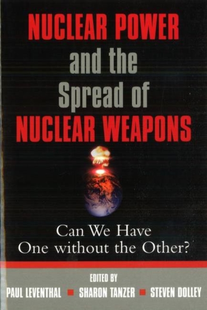 Nuclear Power and the Spread of Nuclear Weapons : Can We Have One without the Other?, Paperback Book