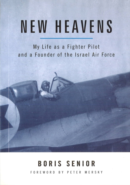 New Heavens : My Life as a Fighter Pilot and a Founder of the Israel Air Force, Hardback Book